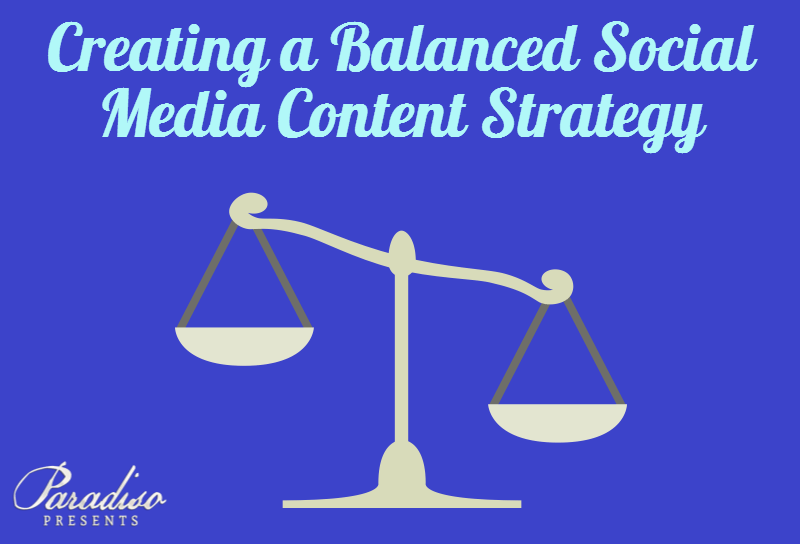 Creating a Balanced Social Media Content Strategy Paradiso Presents