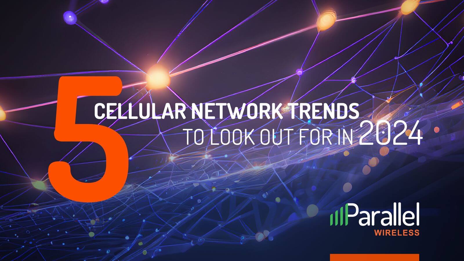 5 Cellular Network Trends to Look Out for in 2024 • Parallel Wireless