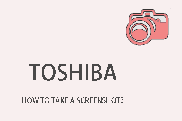 Two Tricks: How to Take a Screenshot on a Toshiba Laptop? - MiniTool