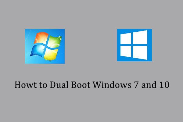 Here Is a Free Way to Dual Boot Windows 7 and 10 MiniTool