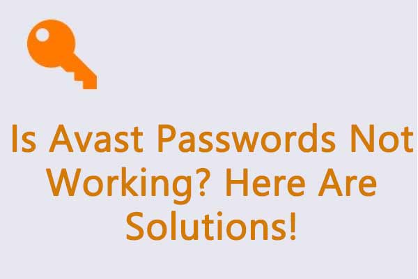 Is Avast Passwords Not Working? Here Are Solutions!