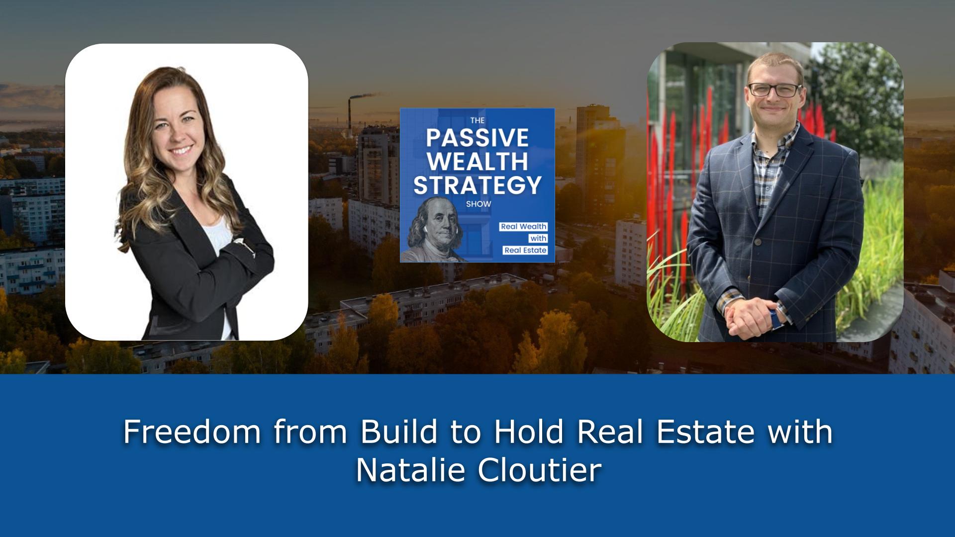 Freedom from Build to Hold Real Estate with Natalie Cloutier