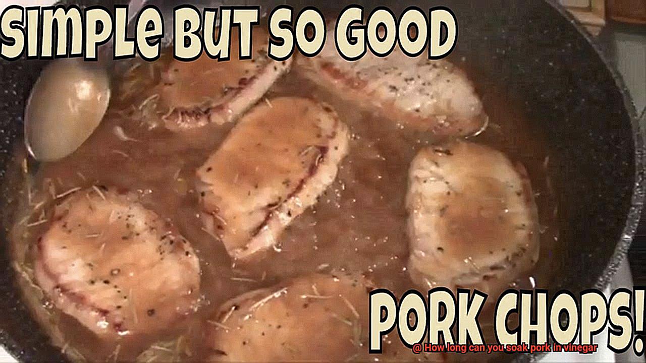How long can you soak pork in vinegar? Pastime Bar And Grill