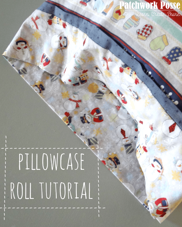 Pillowcase roll tutorial Patchwork Posse
