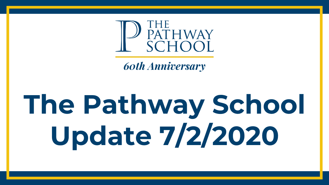 The Pathway School Update 7/2/2020 The Pathway School