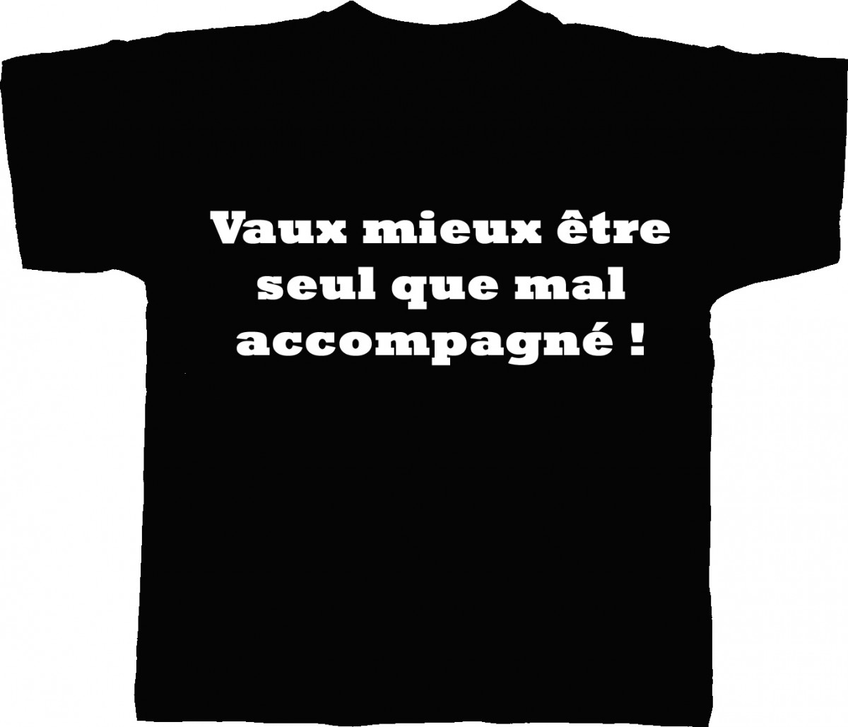Tshirt homme humour VAUT MIEUX ETRE SEUL QUE MAL