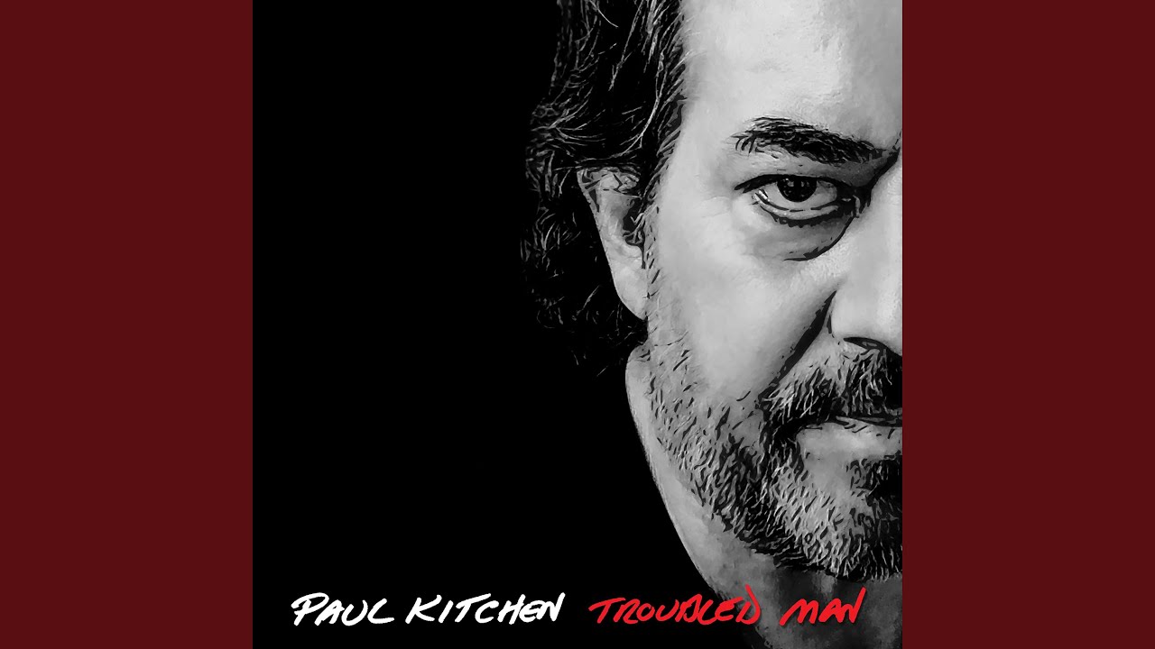 Paul Kitchen Troubled Man Paul Kitchen Music