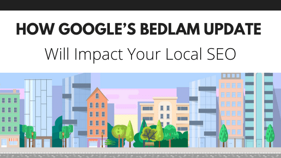 Here is How Google’s Bedlam Update Will Impact Your Local SEO Paul