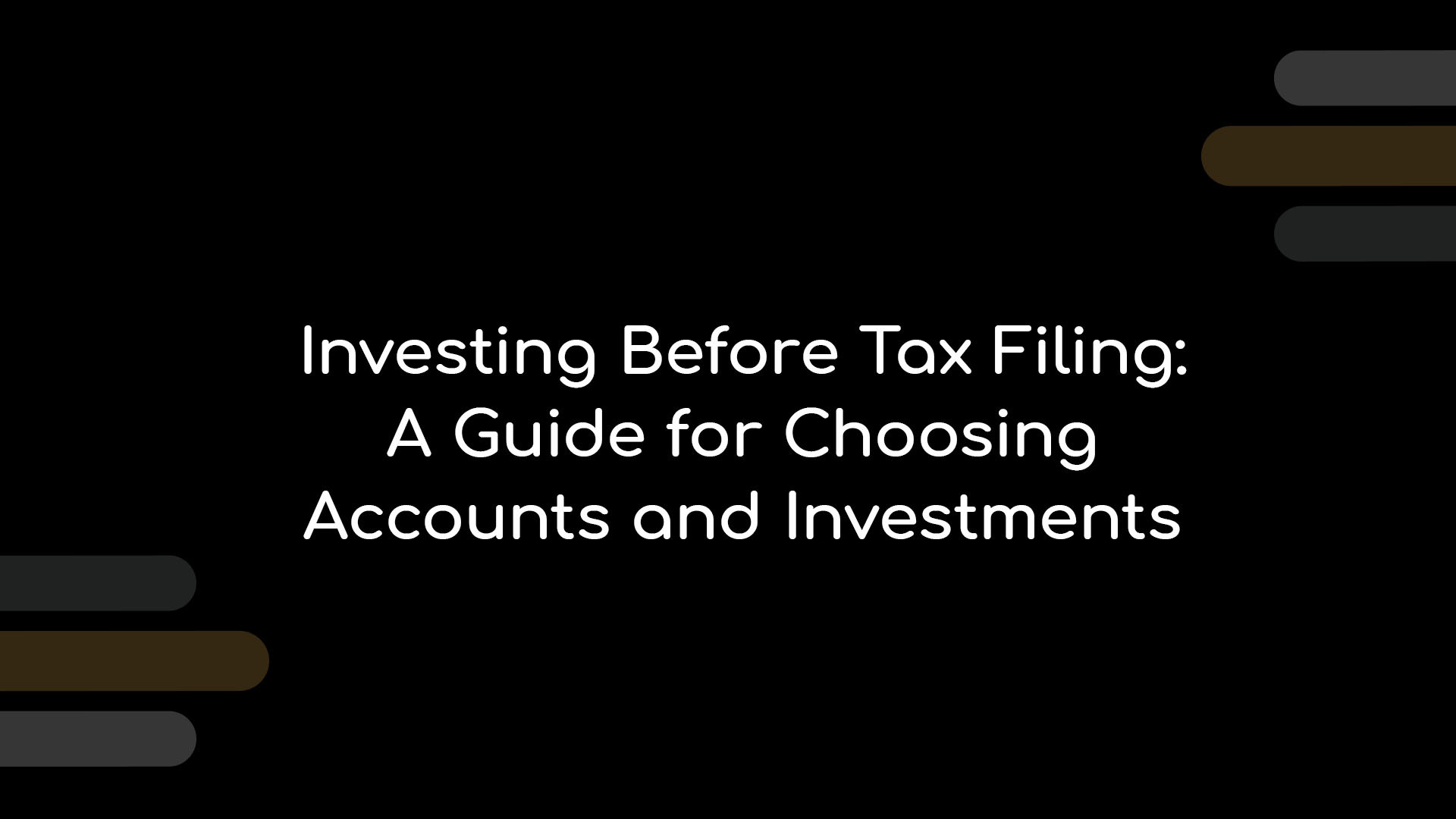Investing Before Tax Filing A Guide for Choosing Accounts and