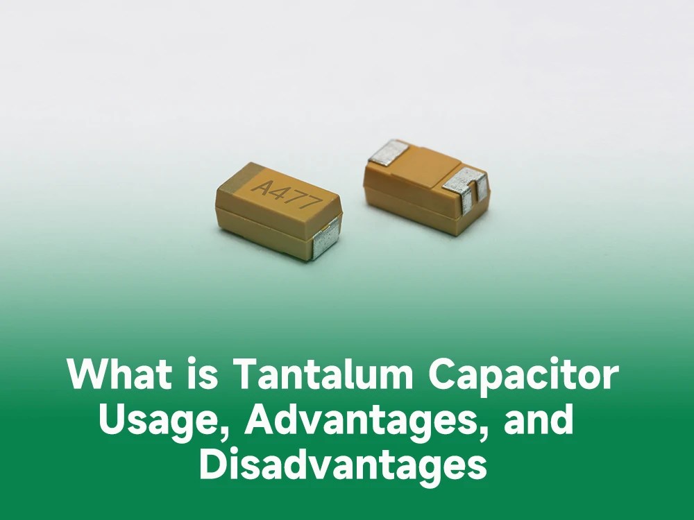 What is tantalum capacitor usage, advantages and disadvantages PCBA