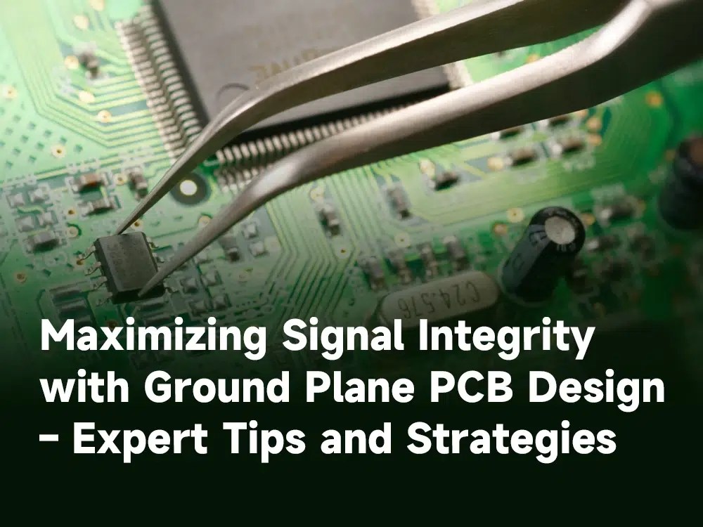 Maximizing Signal Integrity with Ground Plane PCB Design Expert Tips