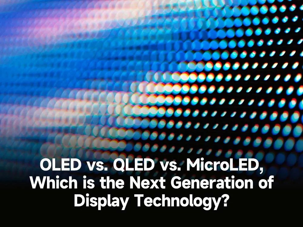 OLED vs. QLED vs. MicroLED, which is the next generation of display