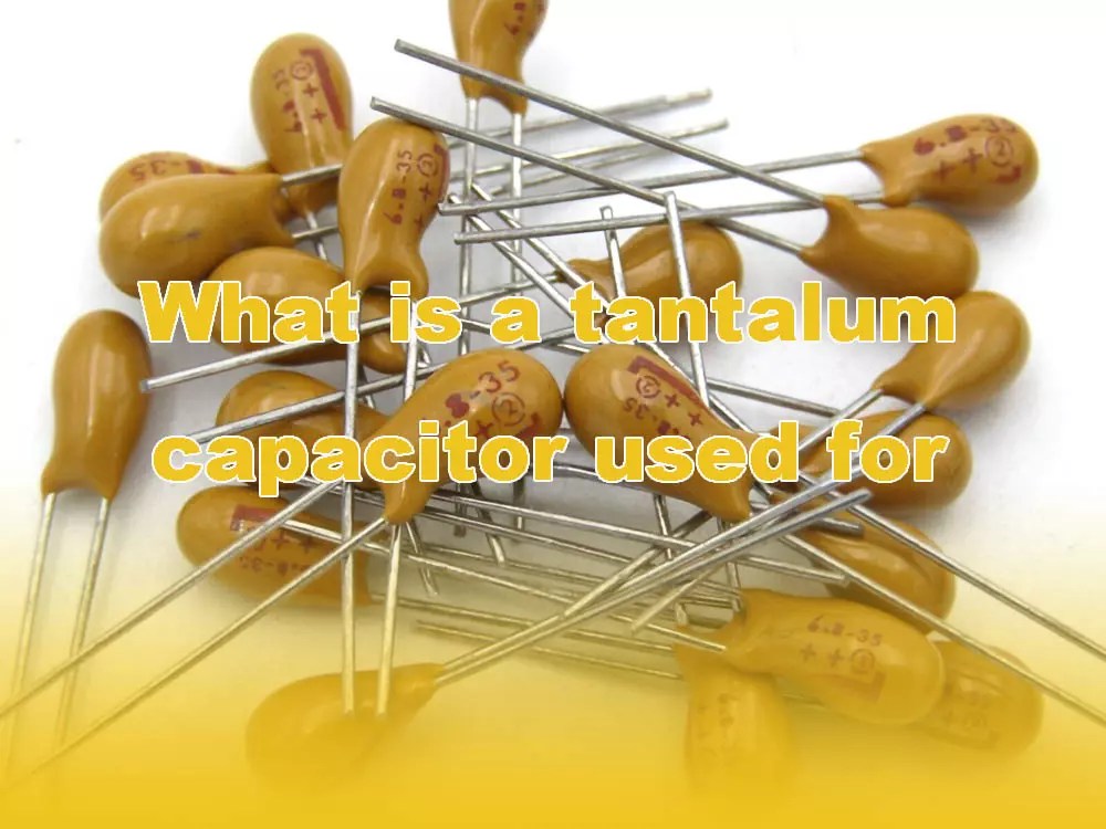 Why use tantalum capacitors in circuit board assembly IBE Electronics