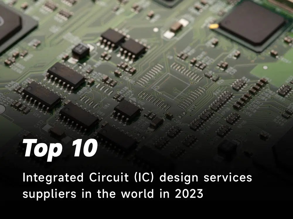 Top 10 Integrated Circuit (IC) design services suppliers in the world