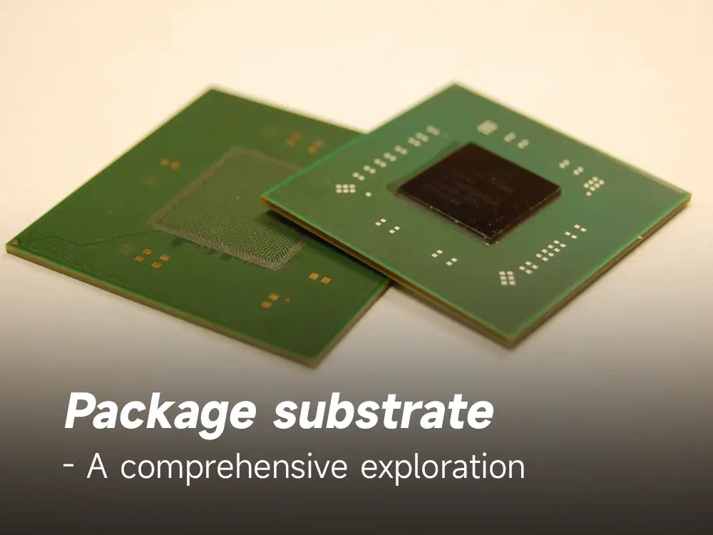 Package substrate A comprehensive exploration IBE Electronics