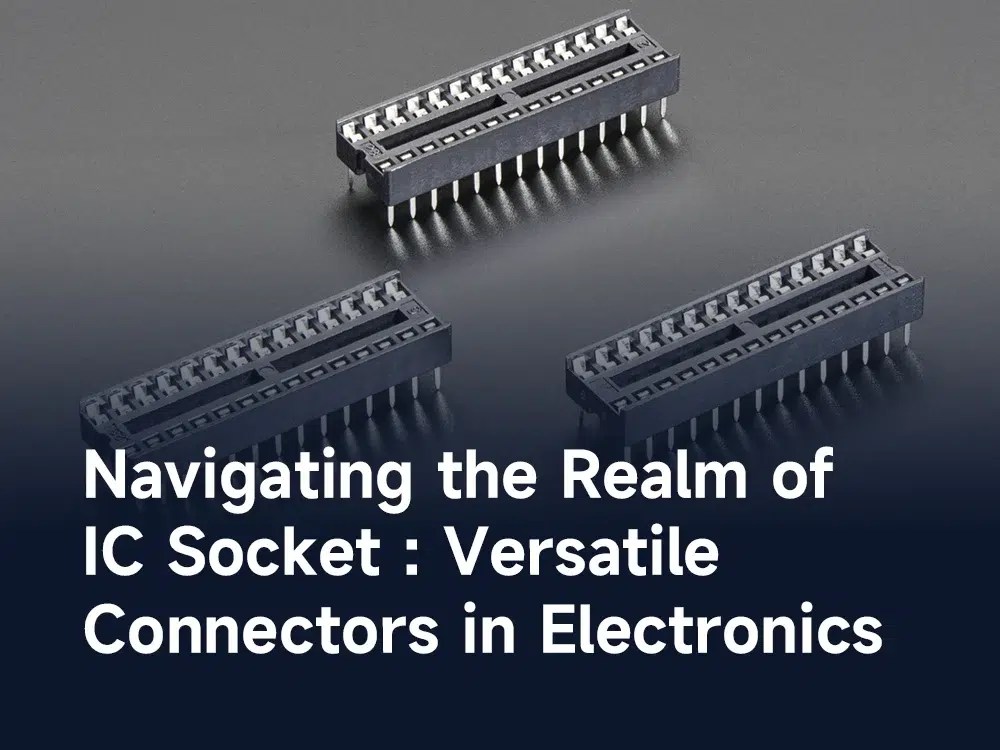 Navigating the Realm of IC Socket Versatile Connectors in Electronics IBE Electronics