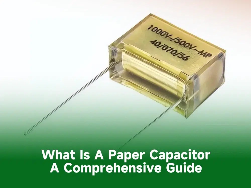 What is a paper capacitor a comprehensive guide IBE Electronics