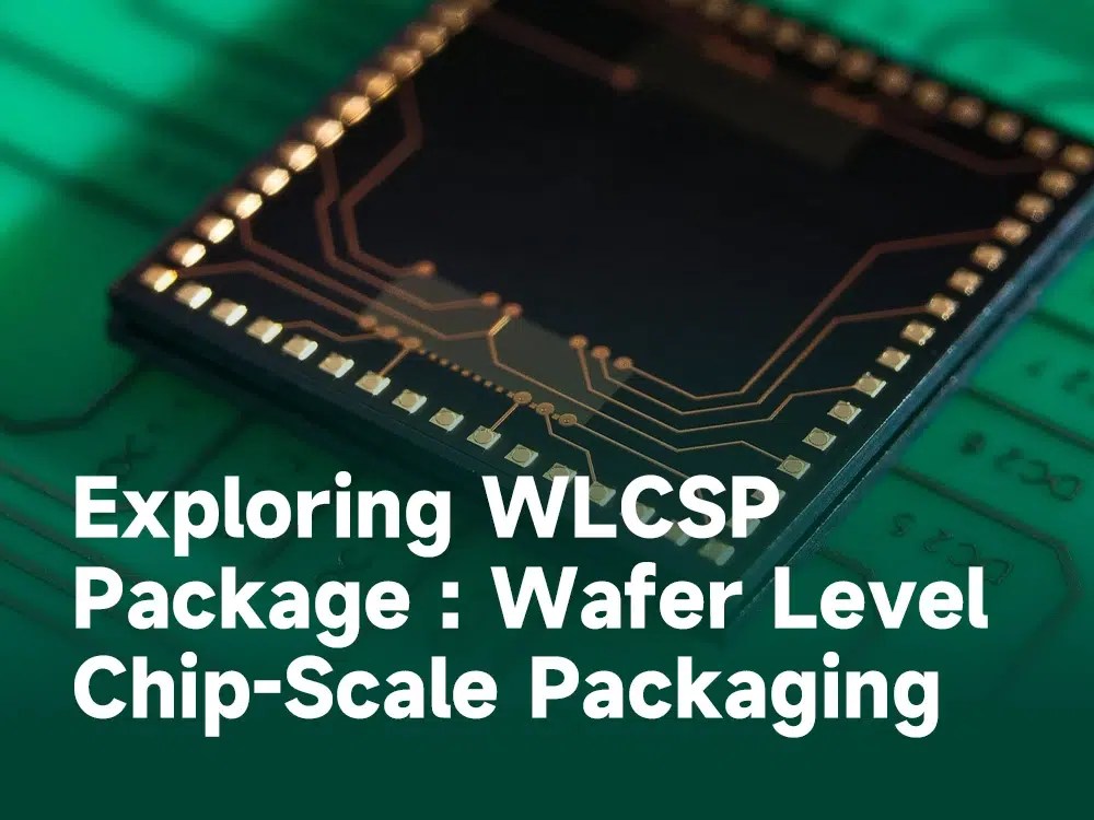Exploring WLCSP Package Wafer Level ChipScale Packaging IBE