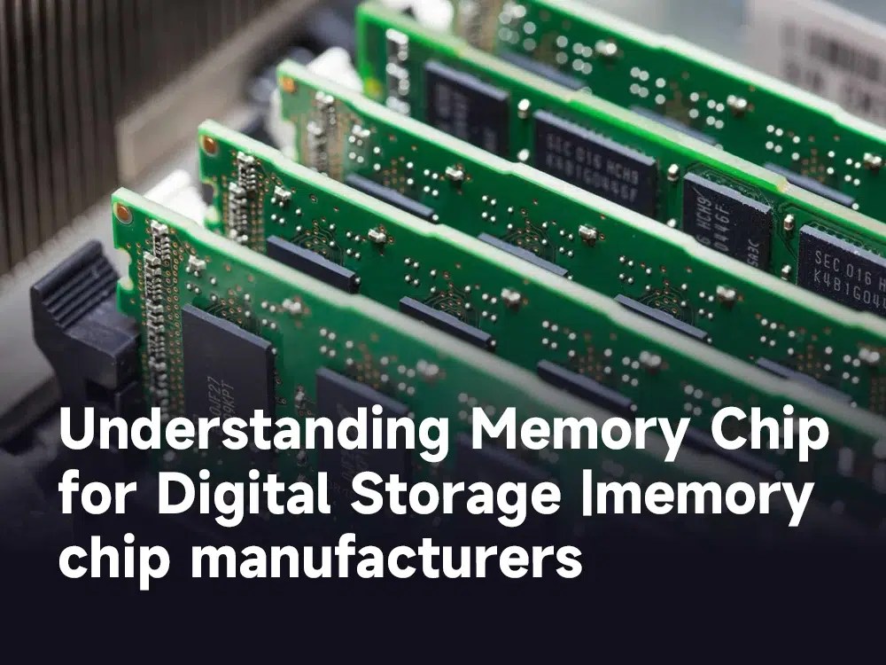 Understanding Memory Chip for Digital Storage memory chip