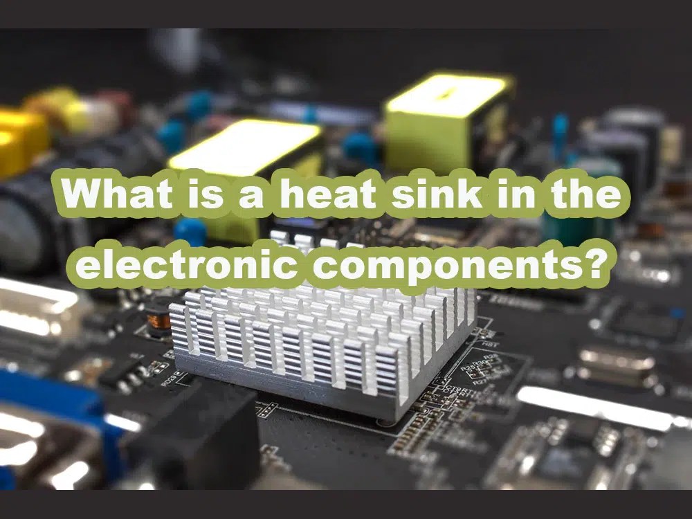 What is a heat sink in the electronic components? IBE Electronics