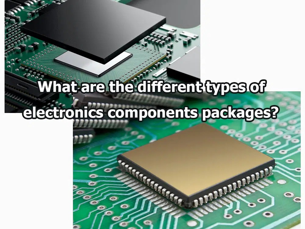 What are the different types of electronics components packages? IBE