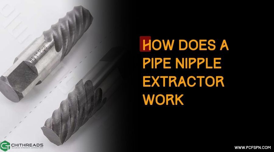 How Does A Pipe Nipple Extractor Work