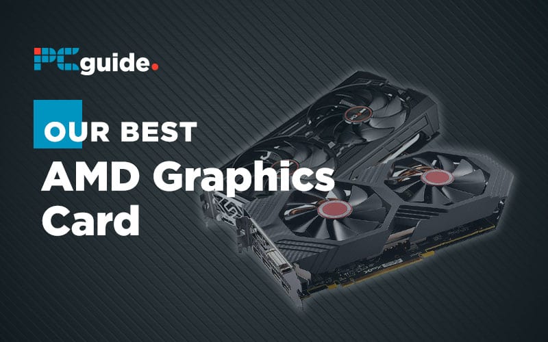 Best AMD Graphics Card in 2020 & 2021 Our Top Picks PCGuide
