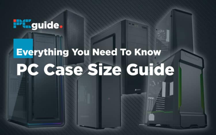 PC Case Size Guide: Everything You Need to Know - PC Guide