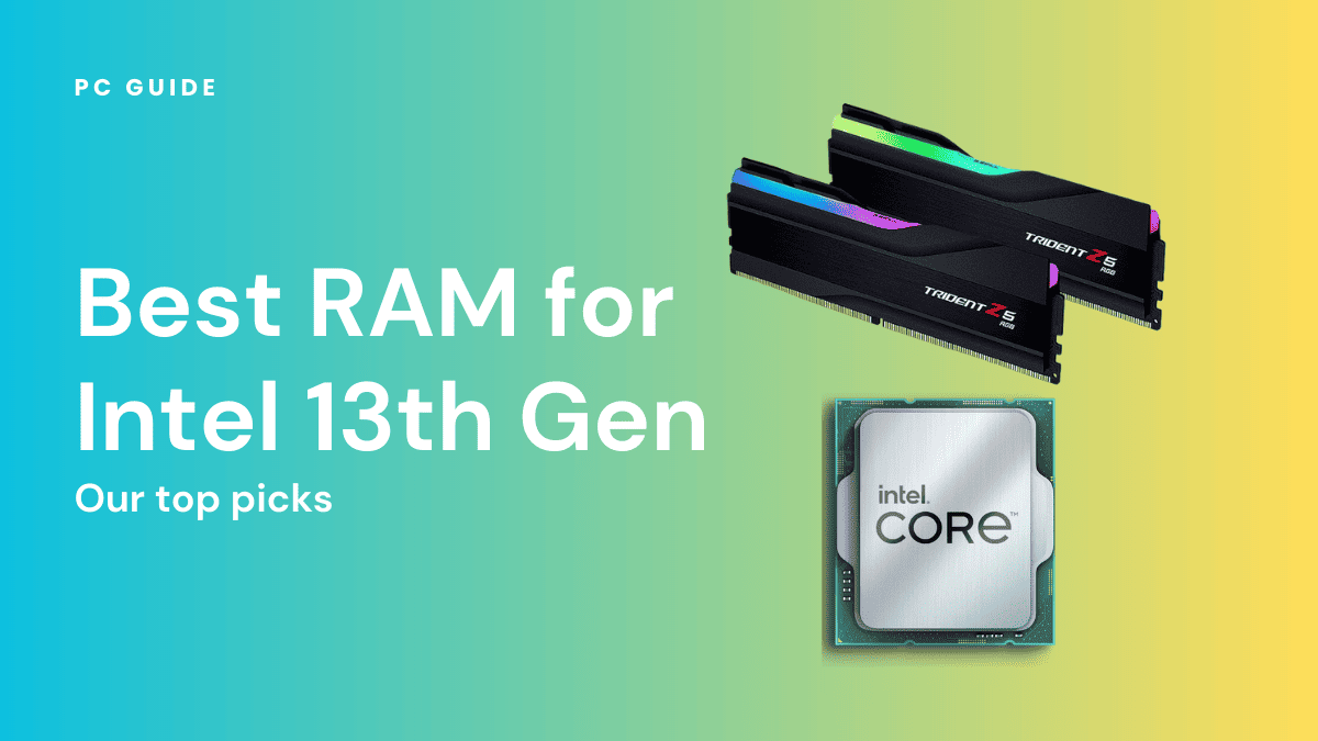 Best RAM for Intel 13th Gen