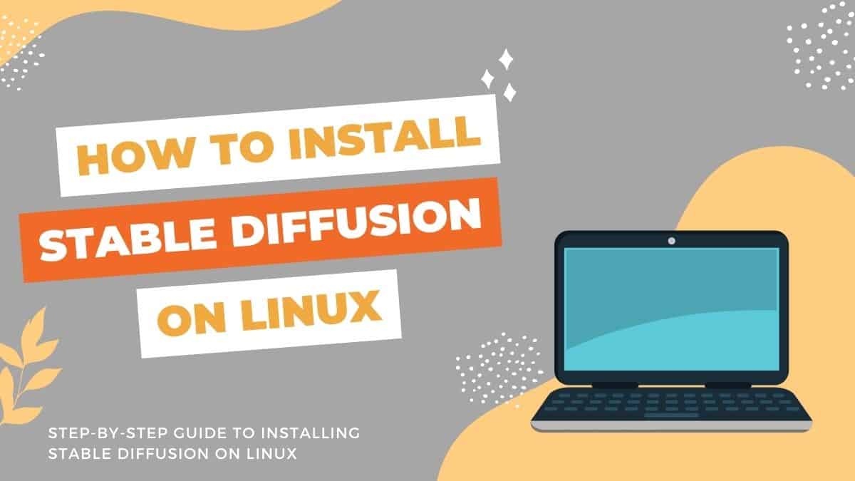 How to Install Stable Diffusion on Linux? PC Guide