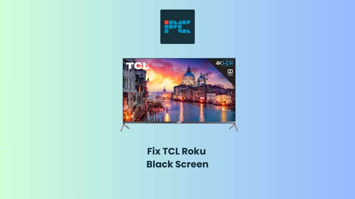 TCL Roku TV black screen - how to fix, causes, and step-by-step guide