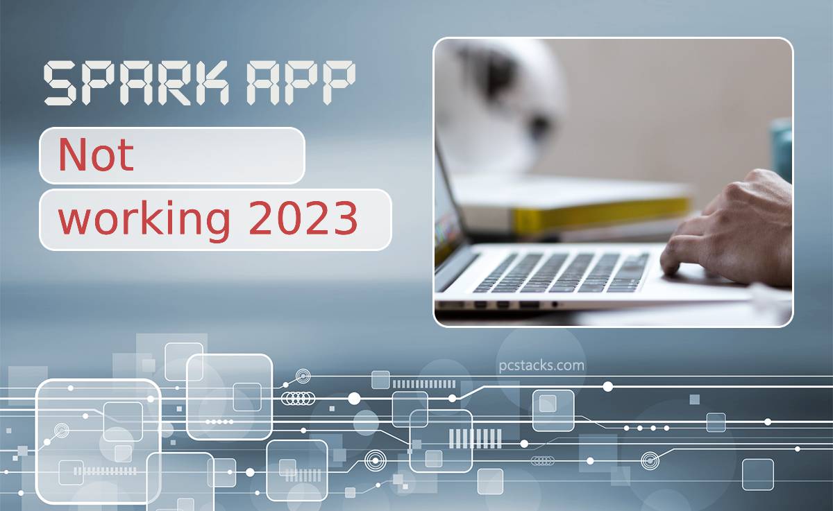 Spark App Not Working 2023 How To Fix The Issue Easily