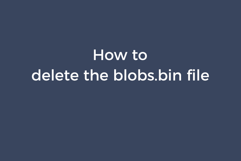 How to delete the blobs.bin file PCtoolsshare