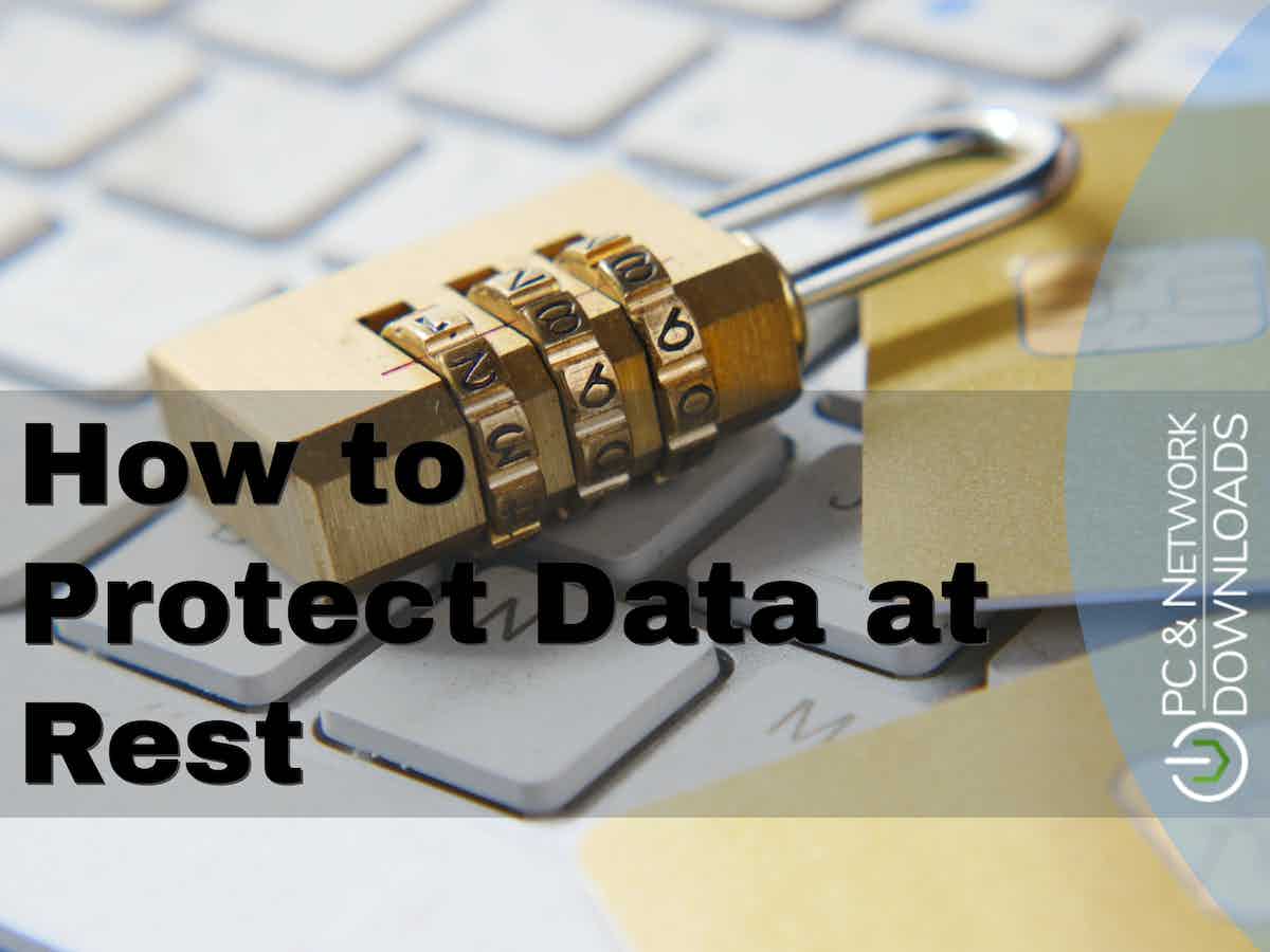 Protect Data at Rest Learn How to Do it in 2024