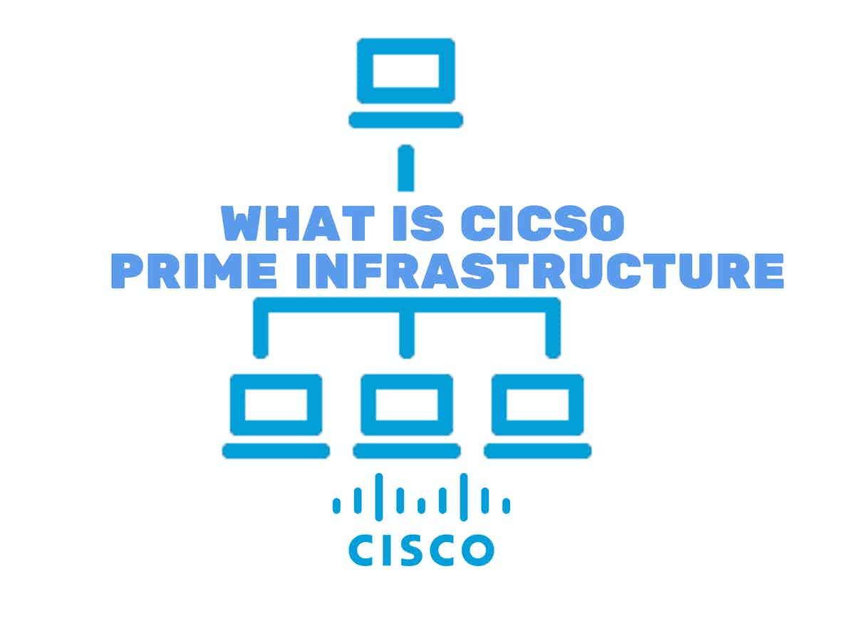 Cisco Prime Infrastructure Everything you need to know for 2024