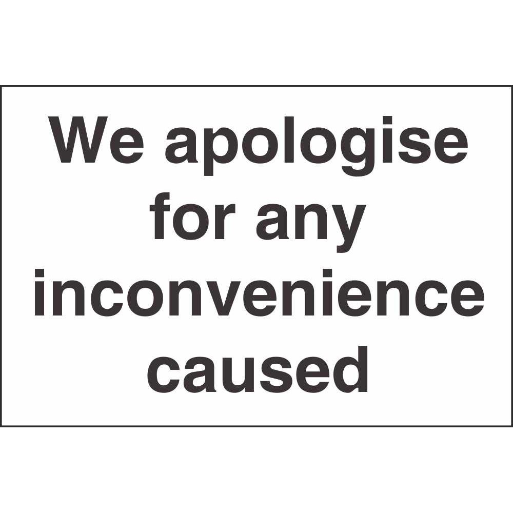 We Apologise For Any Inconvenience Caused Signs Site Notice Signs