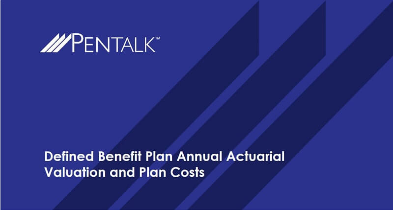 PENTalk™ Defined Benefit Plan Annual Actuarial Valuation and Plan