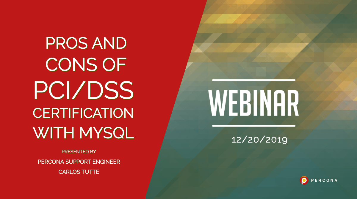 Webinar 12/20 Pros and Cons of PCI/DSS Certification with MySQL
