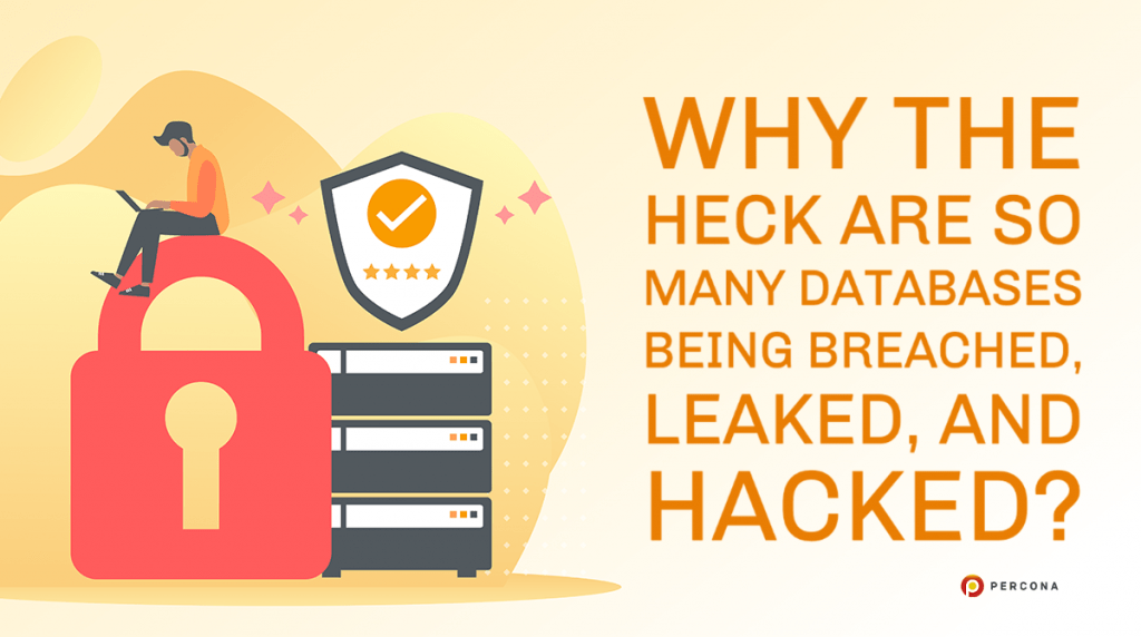Why the Heck Are So Many Databases Being Breached, Leaked, and Hacked?