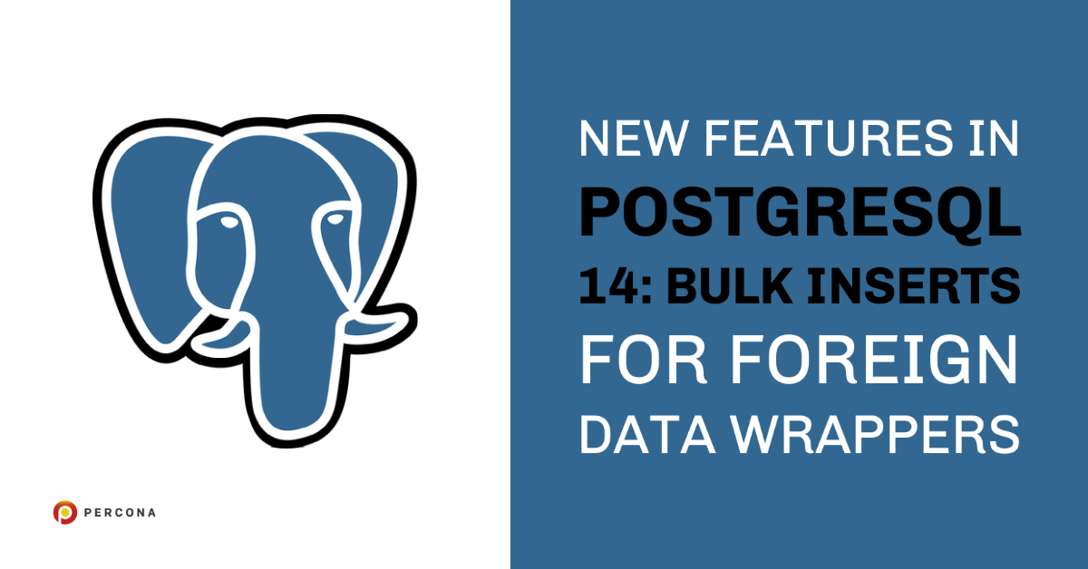 New Features in PostgreSQL 14 Bulk Inserts for Foreign Data Wrappers