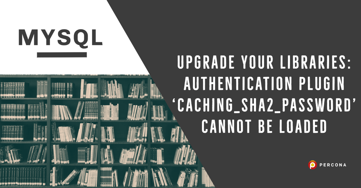 Upgrade your Libraries Authentication Plugin 'caching_sha2_password