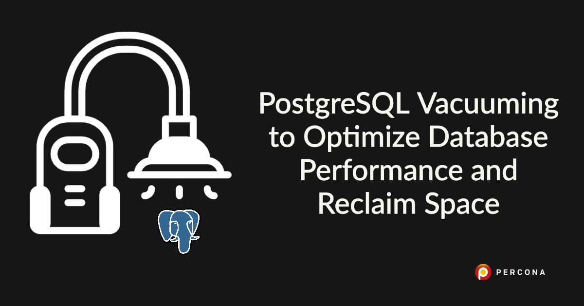 PostgreSQL Vacuuming to Optimize Database Performance and Reclaim Space