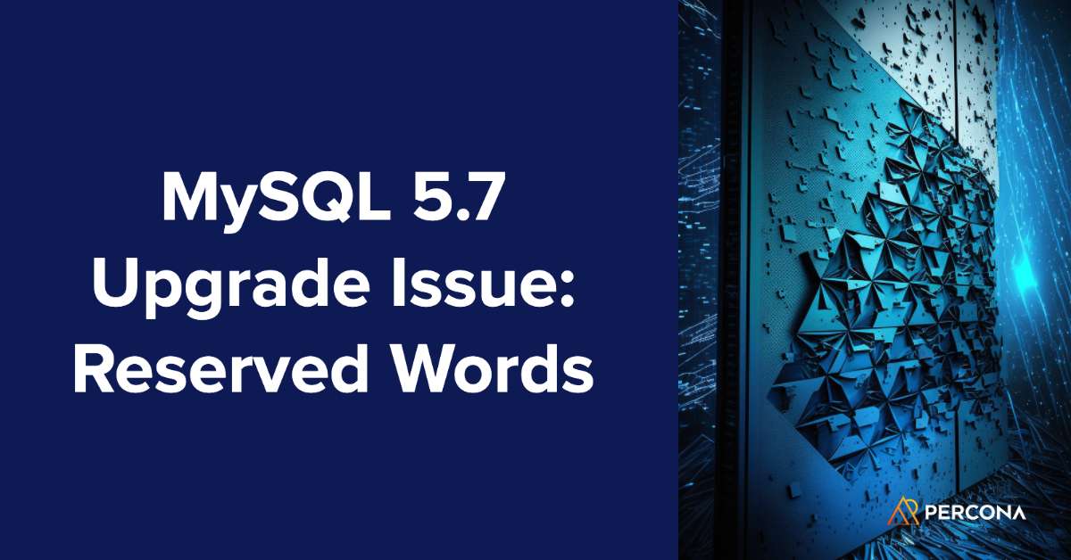 MySQL 5.7 Upgrade Issue Reserved Words