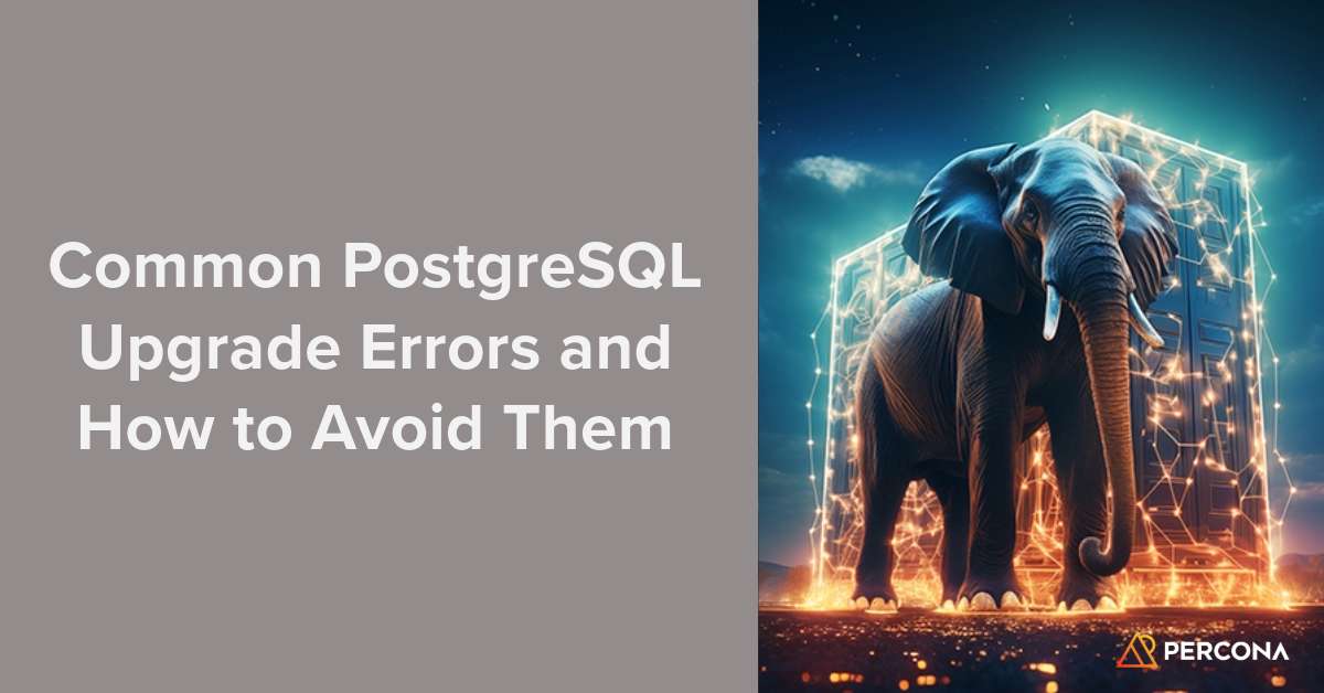 Common PostgreSQL Upgrade Errors and How to Avoid Them