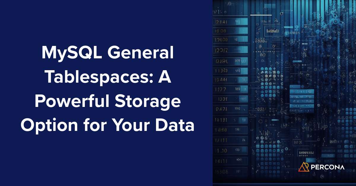MySQL General Tablespaces A Powerful Storage Option for Your Data