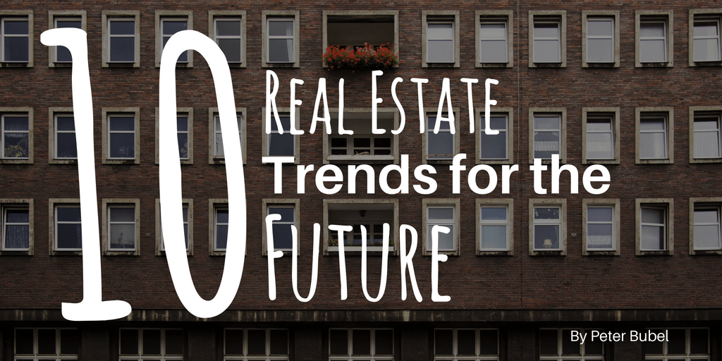 10 Real Estate Trends for the Future Peter Bubel Professional