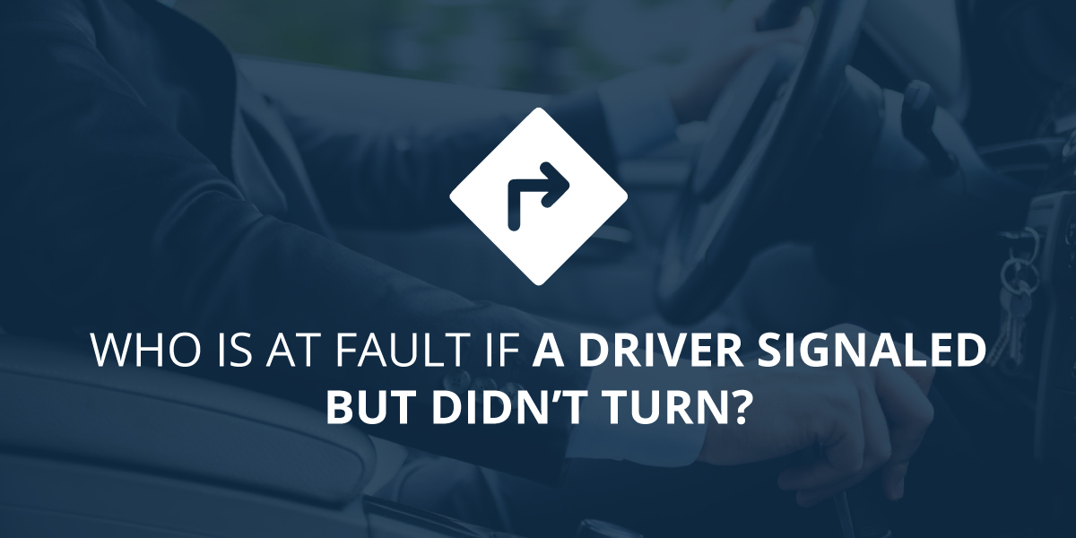 Who Is At Fault If A Driver Signaled But Didn’t Turn? Peter Ventura Law