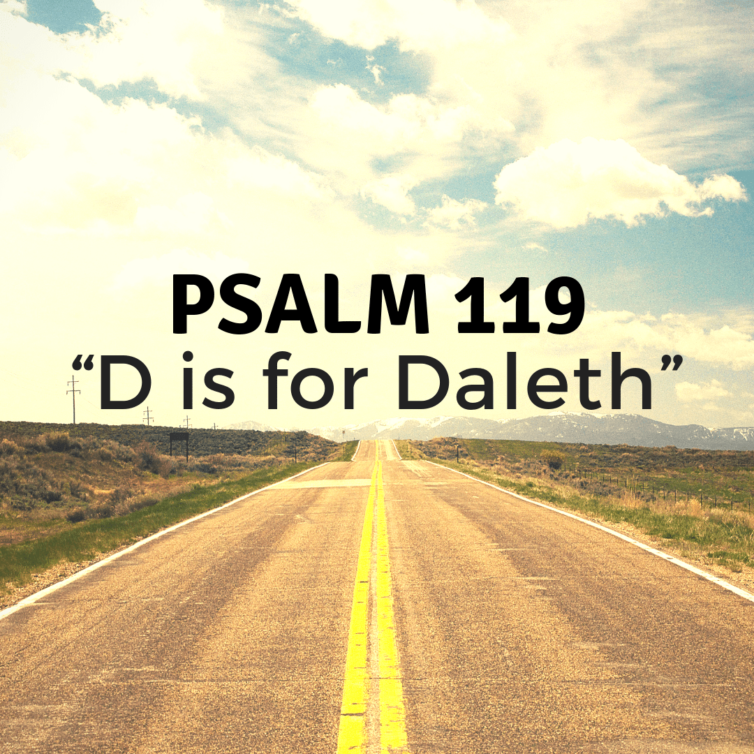 Psalm 119 (D is for Daleth) God & Life & Stuff