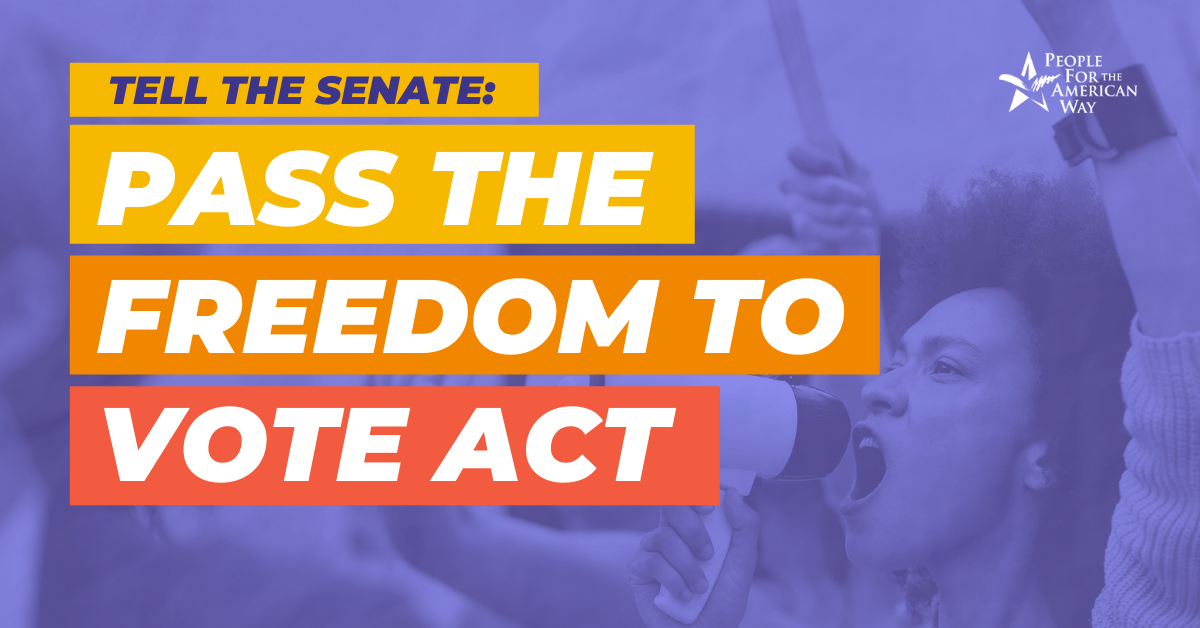 Pass the Freedom to Vote Act People For the American Way