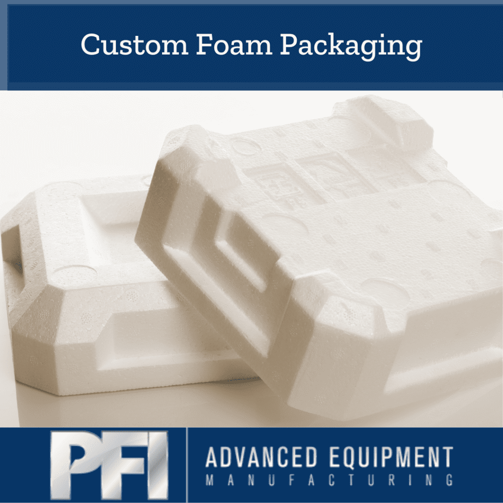 Custom Foam Packaging PFI Advanced Equipment Manufacturing